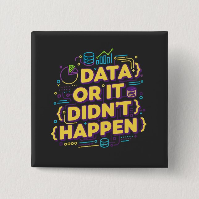 Data Science Design - Data Or It Didn't Happen  15 Cm Square Badge (Front)