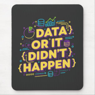 Data Science Design - Data Or It Didn't Happen Mouse Pad