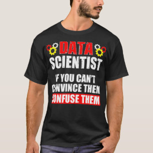 Data Scientist Convince Data Science Mining Analys T-Shirt