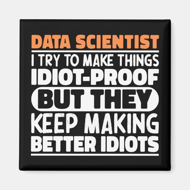 Data Scientist I Try To Make Things Funny Sayings Magnet (Front)