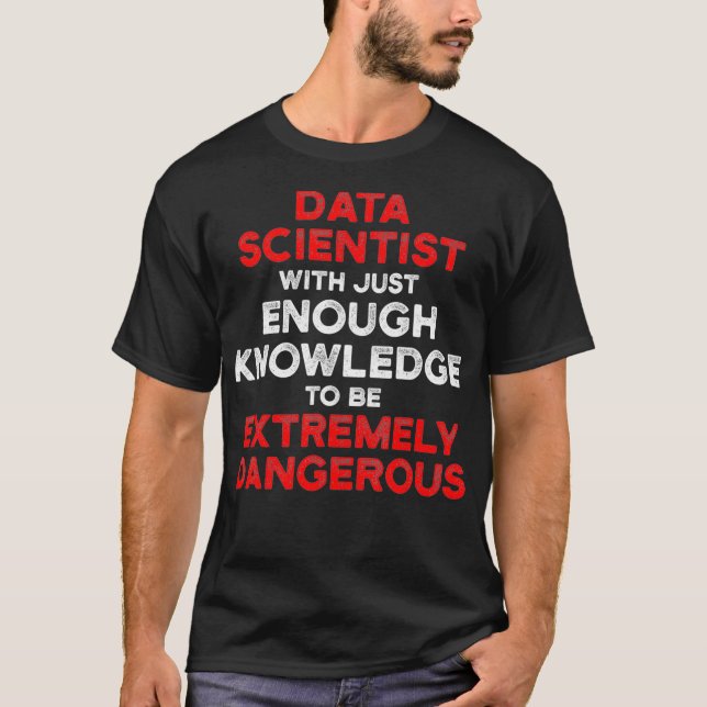 Data Scientist Knowledge Data Science Mining Analy T-Shirt (Front)