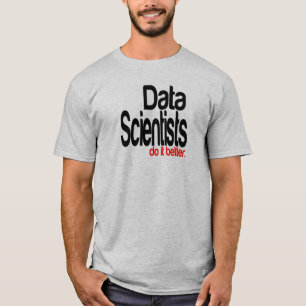 Data Scientists Do It Better T-Shirt