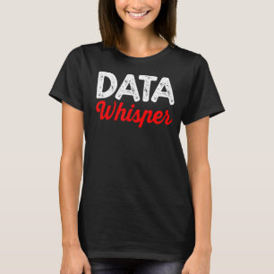 Data Whisperer Science Analyst Software Engineer T-Shirt