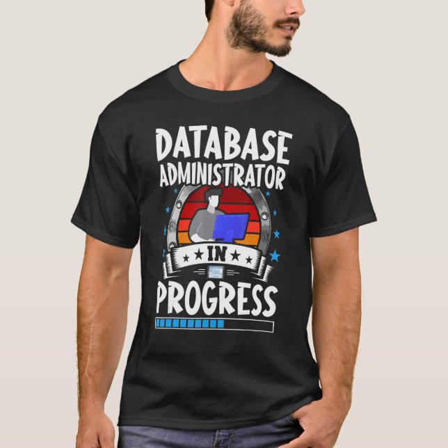 Database Administrator In Progress Trainee Student T-Shirt (Front)