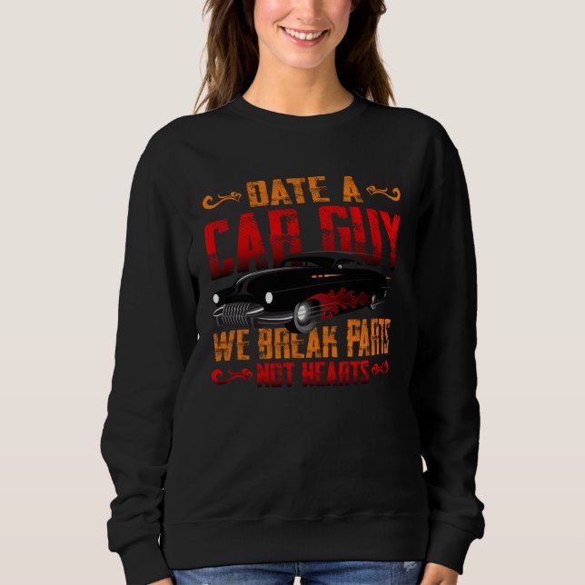 Date A Car Guy We Break Parts Not Hearts US Car Ho Sweatshirt (Front)