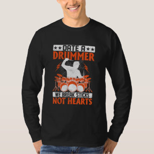 Date A Drummer We Break Sticks Not Hearts Drum Dru T-Shirt