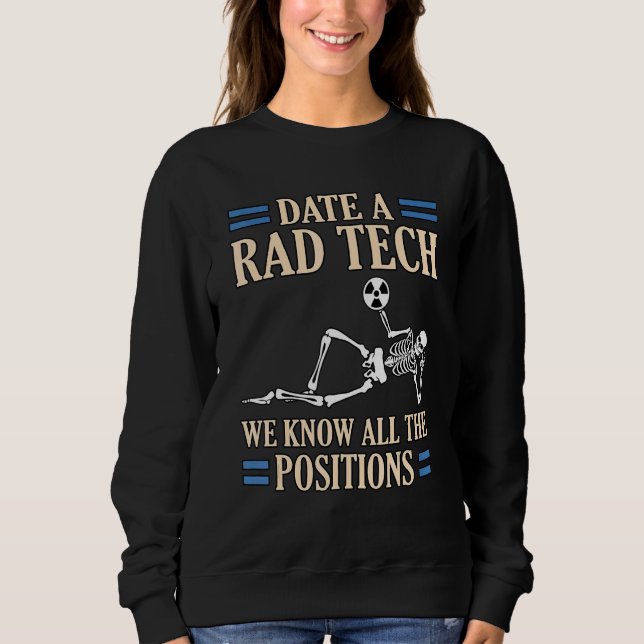 Date Rad Tech Radiologist Radiology Xray Technicia Sweatshirt (Front)