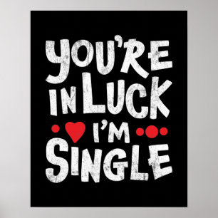 Dating Humour Quote You're In Luck I'm Single Poster