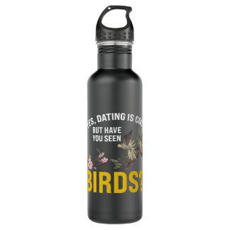 Dating is cool but have you seen Birds Birding 710 Ml Water Bottle