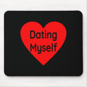 Dating Myself Single Awareness Day Anti Valentine  Mouse Pad