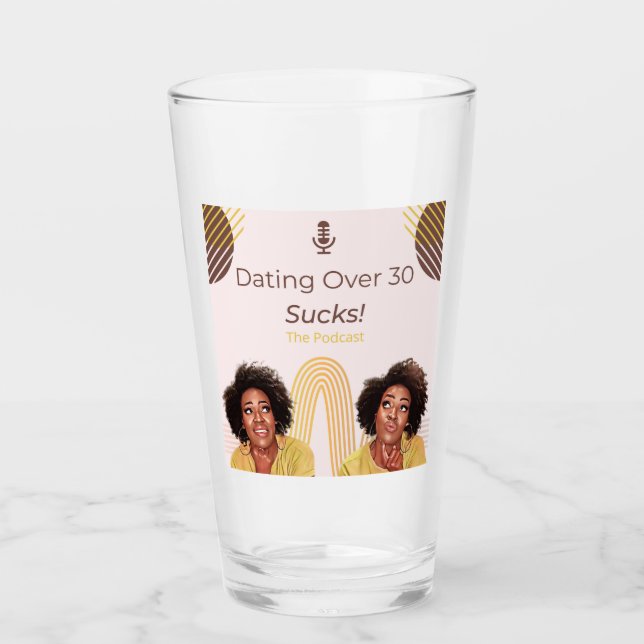 Dating Over 30 Sucks! Glass Cup (Front)