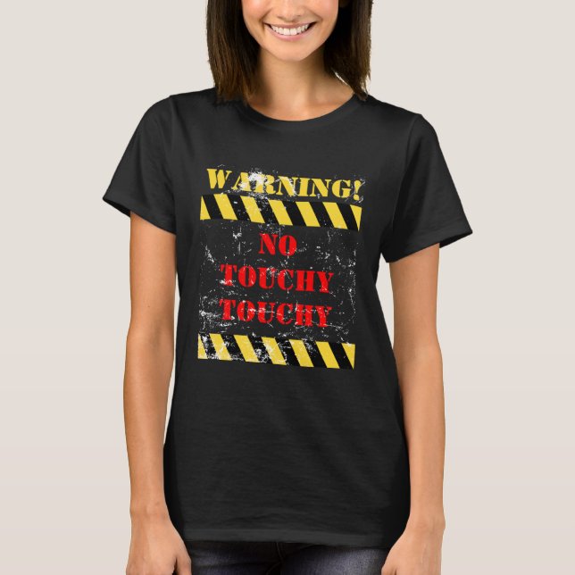 Dating Warning no touchy touchy T-Shirt (Front)