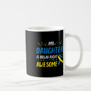 Daughter Down Right Awesome Down Syndrome Awarenes Coffee Mug