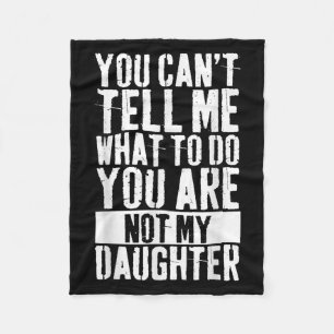 Daughter Fathers Day You Can't Tell Me What To Do Fleece Blanket