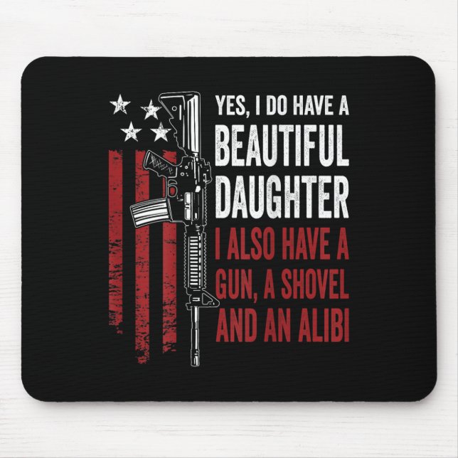Daughter Gun Shovel Alibi - Funny Mom Dad Guns Jok Mouse Pad (Front)