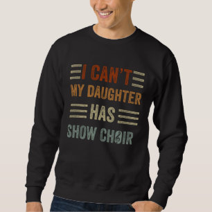 Daughter Has Show Choir Teacher Musician Choir Dir Sweatshirt