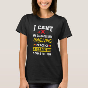 Daughter Has Skydiving Practice Parents Humour M T-Shirt