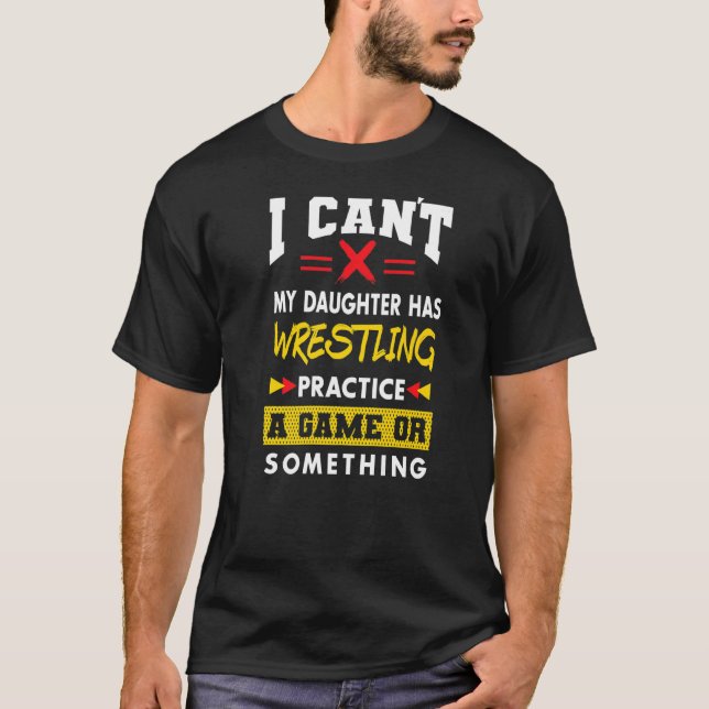 Daughter Has Wrestling Practice  Parents Humour Mu T-Shirt (Front)
