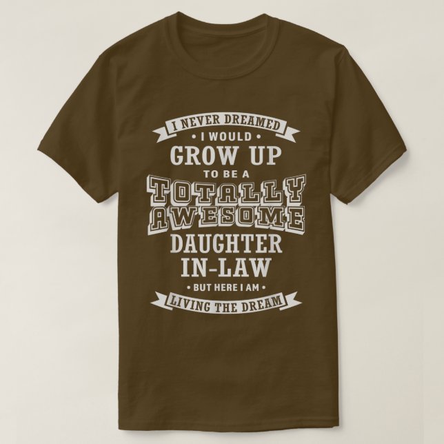 Daughter In Law I Never Dreamed Totally Awesome Fu T-Shirt (Design Front)