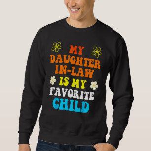 Daughter In Law is My Favorite Child Father s Day Sweatshirt