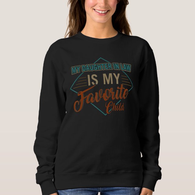 Daughter In Law Is My Favorite Child Funny Parent  Sweatshirt (Front)