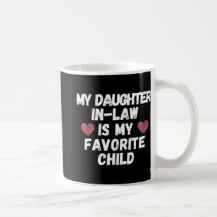 Daughter In-law Is My Favourite Child - Funny Dad  Coffee Mug