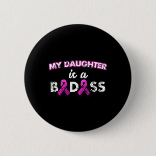 Daughter Is A Bad Breast Cancer 6 Cm Round Badge