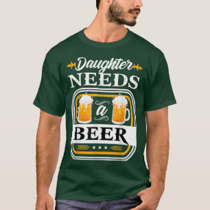 Daughter Needs a Beer Bride and Groom Drinker Beer T-Shirt