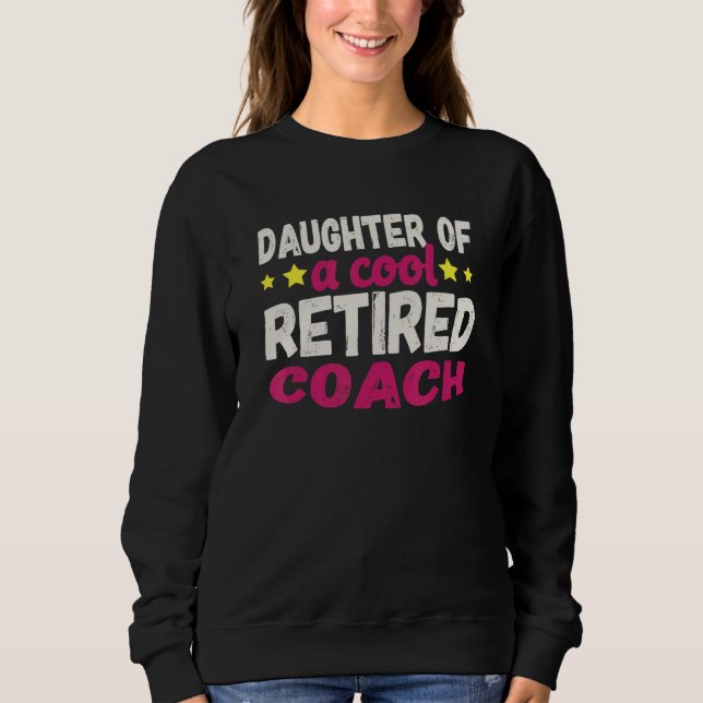 Daughter of a Cool Retired Coach Sweatshirt (Front)