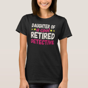 Daughter Of A Cool Retired Detective T-Shirt