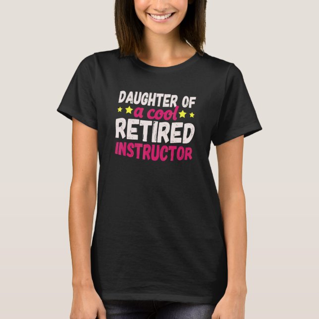 Daughter Of A Cool Retired Instructor T-Shirt (Front)