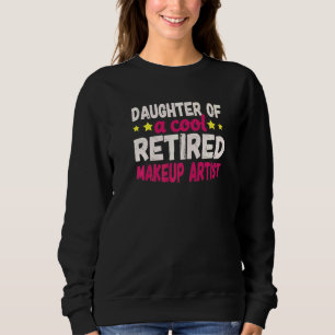 Daughter Of A Cool Retired Makeup Artist   Sweatshirt