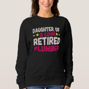Daughter Of A Cool Retired Plumber Sweatshirt