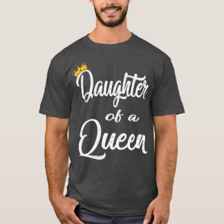 daughter of a queen1 T-Shirt