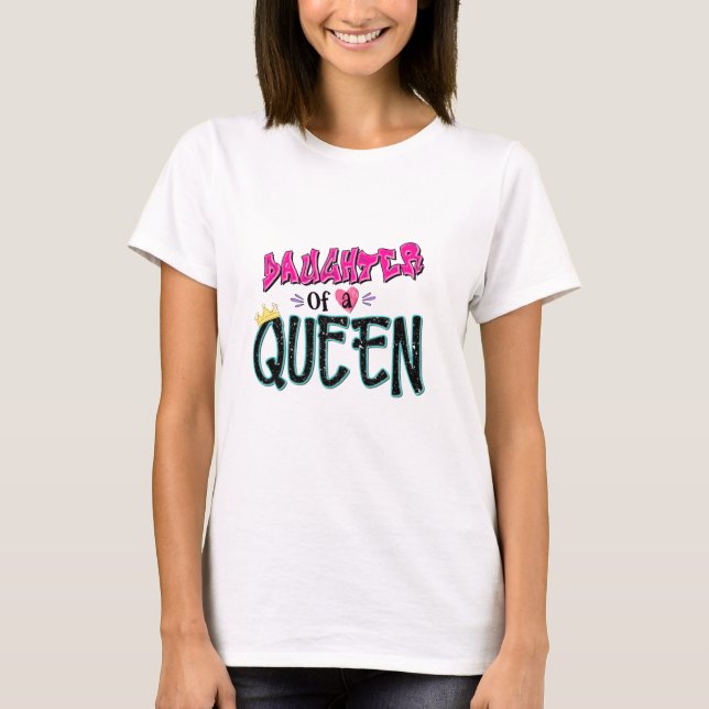 Daughter Of A Queen T-Shirt (Front)