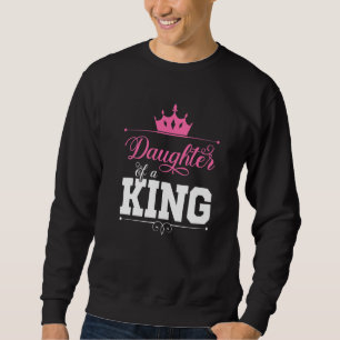 Daughter Of King Papa Father Dad Daddy Sister Chil Sweatshirt