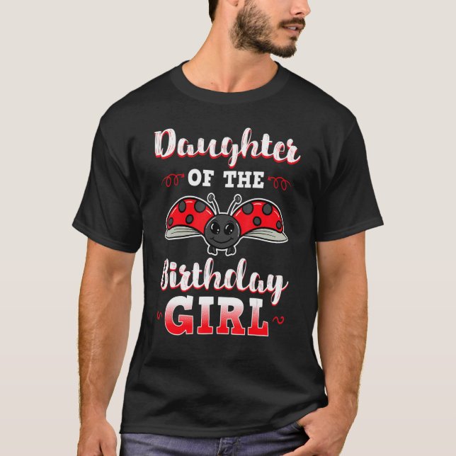 Daughter Of The Birthday Girl Ladybug Bday Party C T-Shirt (Front)