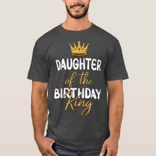 Daughter Of The Birthday King Bday Party Idea For  T-Shirt