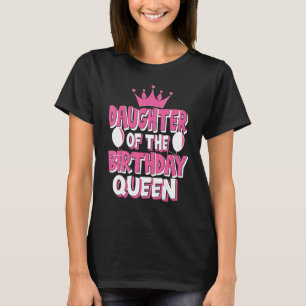 Daughter Of The Birthday Queen Celebration Family T-Shirt