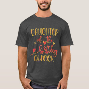 Daughter of The Birthday Queen Mum Bday Idea For H T-Shirt