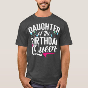 Daughter of the Birthday Queen Mum Birthday  T-Shirt