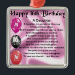 Daughter Poem  16th Birthday Metal Ornament<br><div class="desc">A great gift for a daughter on her 16th birthday</div>