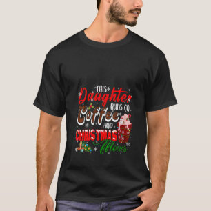 Daughter Runs On Coffee And Xmas Movies Funny Drin T-Shirt