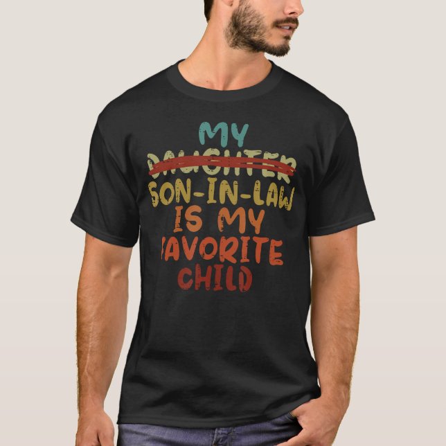 Daughter Son In Law My Favorite Child Funny Saying T-Shirt (Front)
