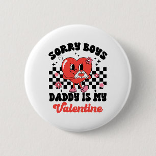 Daughter Sorry Boys Daddy Is My Valentine By 6 Cm Round Badge
