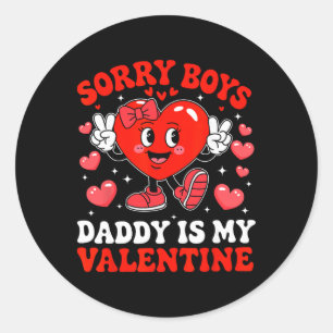 Daughter Sorry Boys Daddy Is My Valentine By Toddl Classic Round Sticker