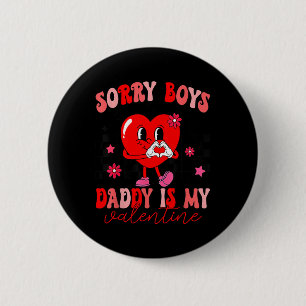 Daughter Sorry Boys Daddy Is My Valentine Kids Gir 6 Cm Round Badge