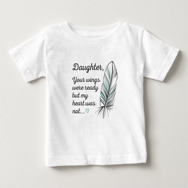 Daughter Wings Were Ready By My Heart Not Memorial Baby T-Shirt (Front)