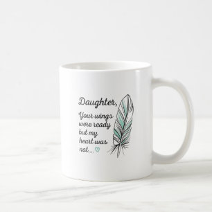 Daughter Wings Were Ready By My Heart Not Memorial Coffee Mug