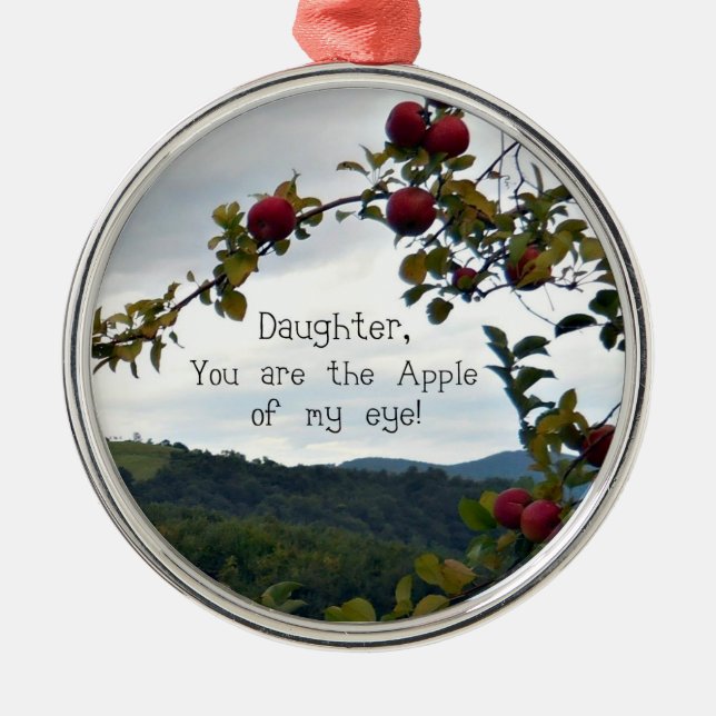 Daughter, you are the Apple of my eye! Metal Ornament (Front)